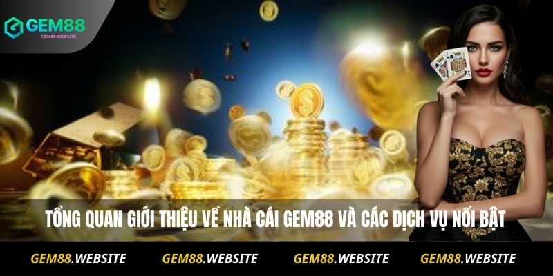 GEM88 14 Tổng quan giới thiệu về nhà cái Gem88 và các dịch vụ nổi bật
